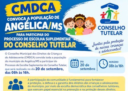 Angélica: CMDCA convoca população para participar do Processo de Escolha Suplementar do Conselho Tutelar